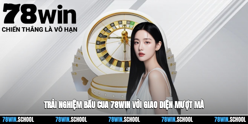 Trải nghiệm bầu cua 78win với giao diện mượt mà